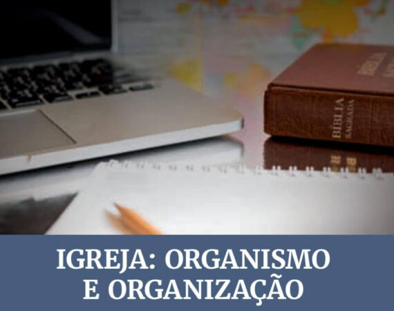 Lição 06 – Igreja: Organismo e Organização | 1° Trimestre de 2024 | EBD – ADULTOS