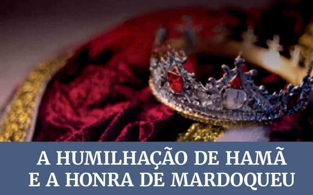 Subsidio lição 11 A Humilhação de Hamã e a Honra de Mardoqueu