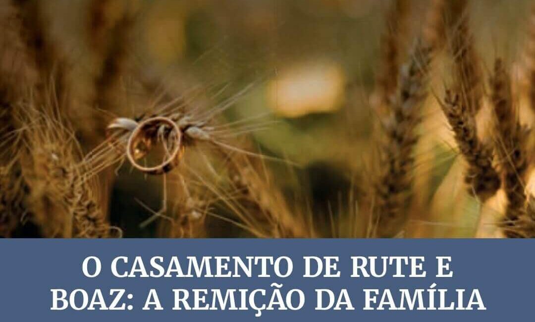 Lição 05: O Casamento de Rute e Boaz – A Remição da Família