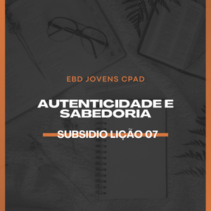 Lição 07 Autenticidade e sabedoria