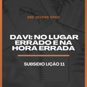 Subsidio Lição 11 : Davi: no lugar errado e na hora errada