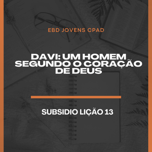 Lição 13: Davi: um homem segundo o coração de Deus