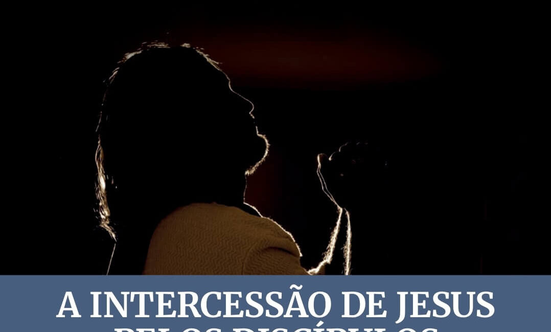 Subsidio Lição 11 : A intercessão de Jesus pelos discípulos | EBD Adulto