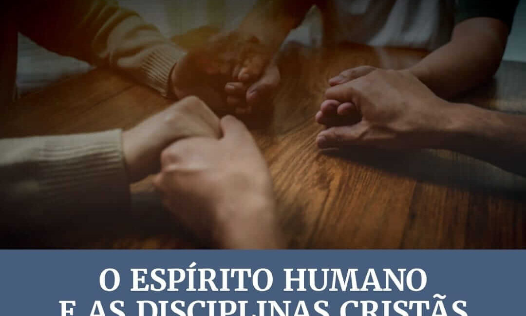 Subsidio Lição 11: O Espírito Humano e as Disciplinas Cristãs