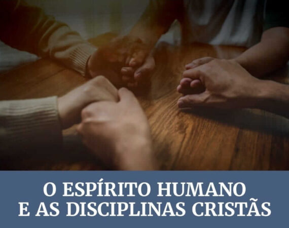 Subsidio Lição 11: O Espírito Humano e as Disciplinas Cristãs